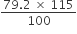 fraction numerator 79.2 space cross times space 115 over denominator 100 end fraction