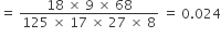 equals space fraction numerator 18 space cross times space 9 space cross times space 68 over denominator 125 space cross times space 17 space cross times space 27 space cross times space 8 end fraction space equals space 0.024