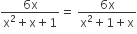 fraction numerator 6 straight x over denominator straight x squared plus straight x plus 1 end fraction equals space fraction numerator 6 straight x over denominator straight x squared plus 1 plus straight x end fraction