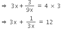 rightwards double arrow space space 3 straight x plus fraction numerator 3 over denominator 9 straight x end fraction space equals space 4 space cross times space 3
rightwards double arrow space 3 straight x space plus space fraction numerator 1 over denominator 3 straight x end fraction space equals space 12
