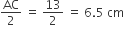 AC over 2 space equals space 13 over 2 space equals space 6.5 space cm