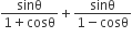 fraction numerator sinθ over denominator 1 plus cosθ end fraction plus fraction numerator sin begin display style straight theta end style over denominator 1 minus cosθ end fraction