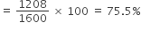 equals space 1208 over 1600 space cross times space 100 space equals space 75.5 percent sign