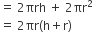 equals space 2 πrh space plus space 2 πr squared
equals space 2 πr left parenthesis straight h plus straight r right parenthesis
