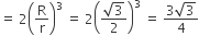 equals space 2 open parentheses straight R over straight r close parentheses cubed space equals space 2 open parentheses fraction numerator square root of 3 over denominator 2 end fraction close parentheses cubed space equals space fraction numerator 3 square root of 3 over denominator 4 end fraction