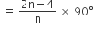 space equals space fraction numerator 2 straight n minus 4 over denominator straight n end fraction space cross times space 90 degree