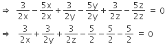 rightwards double arrow space space fraction numerator 3 over denominator 2 straight x end fraction minus fraction numerator 5 straight x over denominator 2 straight x end fraction plus fraction numerator 3 over denominator 2 straight y end fraction minus fraction numerator 5 straight y over denominator 2 straight y end fraction plus fraction numerator 3 over denominator 2 straight z end fraction minus fraction numerator 5 straight z over denominator 2 straight z end fraction space equals space 0
rightwards double arrow space space space fraction numerator 3 over denominator 2 straight x end fraction plus fraction numerator 3 over denominator 2 straight y end fraction plus fraction numerator 3 over denominator 2 straight z end fraction minus 5 over 2 minus 5 over 2 minus 5 over 2 space equals space 0