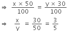 rightwards double arrow space space fraction numerator straight x space cross times space 50 over denominator 100 end fraction space equals space fraction numerator straight y space cross times space 30 over denominator 100 end fraction
rightwards double arrow space space space space straight x over straight y space space equals space 30 over 50 space equals space 3 over 5