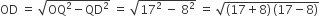 OD space equals space square root of OQ squared minus QD squared end root space equals space square root of 17 squared space minus space 8 squared end root space equals space square root of left parenthesis 17 plus 8 right parenthesis thin space left parenthesis 17 minus 8 right parenthesis end root