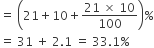 equals space open parentheses 21 plus 10 plus fraction numerator 21 space cross times space 10 over denominator 100 end fraction close parentheses percent sign
equals space 31 space plus space 2.1 space equals space 33.1 percent sign