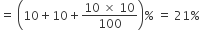 equals space open parentheses 10 plus 10 plus fraction numerator 10 space cross times space 10 over denominator 100 end fraction close parentheses percent sign space equals space 21 percent sign