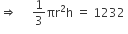 rightwards double arrow space space space space space 1 third πr squared straight h space equals space 1232 space