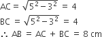 AC equals space square root of 5 squared minus 3 squared end root space equals space 4
BC space equals space square root of 5 squared minus 3 squared end root space equals space 4
therefore space AB space equals space AC space plus space BC space equals space 8 space cm