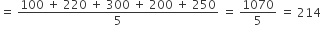 equals space fraction numerator 100 space plus space 220 space plus space 300 space plus space 200 space plus space 250 over denominator 5 end fraction space equals space 1070 over 5 space equals space 214