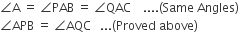angle straight A space equals space angle PAB space equals space angle QAC space space space space.... left parenthesis Same space Angles right parenthesis
angle APB space equals space angle AQC space space space... left parenthesis Proved space above right parenthesis