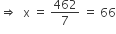 rightwards double arrow space space straight x space equals space 462 over 7 space equals space 66