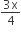 fraction numerator 3 straight x over denominator 4 end fraction