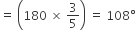 equals space open parentheses 180 space cross times space 3 over 5 close parentheses space equals space 108 degree