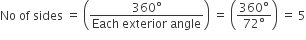 No space of space sides space equals space open parentheses fraction numerator 360 degree over denominator Each space exterior space angle end fraction close parentheses space equals space open parentheses fraction numerator 360 degree over denominator 72 degree end fraction close parentheses space equals space 5