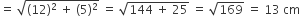 equals space square root of left parenthesis 12 right parenthesis squared space plus space left parenthesis 5 right parenthesis squared end root space equals space square root of 144 space plus space 25 end root space equals space square root of 169 space equals space 13 space cm