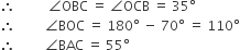 therefore space space space space space space space space space space angle OBC space equals space angle OCB space equals space 35 degree
therefore space space space space space space space space space angle BOC space equals space 180 degree space minus space 70 degree space equals space 110 degree
therefore space space space space space space space space space angle BAC space equals space 55 degree