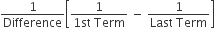 1 over Difference open square brackets fraction numerator 1 over denominator 1 st space Term end fraction space minus space fraction numerator 1 over denominator Last space Term end fraction close square brackets