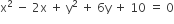 straight x squared space minus space 2 straight x space plus space straight y squared space plus space 6 straight y space plus space 10 space equals space 0