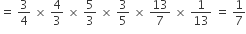equals space 3 over 4 space cross times space 4 over 3 space cross times space 5 over 3 space cross times space 3 over 5 space cross times space 13 over 7 space cross times space 1 over 13 space equals space 1 over 7