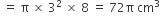space equals space straight pi space cross times space 3 squared space cross times space 8 space equals space 72 straight pi space cm cubed