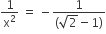 1 over straight x squared space equals space minus fraction numerator 1 over denominator left parenthesis square root of 2 minus 1 right parenthesis end fraction