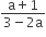 fraction numerator straight a plus 1 over denominator 3 minus 2 straight a end fraction