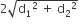 2 square root of straight d subscript 1 squared space plus space straight d subscript 2 squared end root space