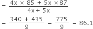 equals space fraction numerator 4 straight x space cross times space 85 space plus space 5 straight x space cross times 87 over denominator 4 straight x plus space 5 straight x end fraction
equals space fraction numerator 340 space plus space 435 over denominator 9 end fraction space equals space 775 over 9 space equals space 86.1
