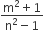 fraction numerator straight m squared plus 1 over denominator straight n squared minus 1 end fraction