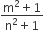 fraction numerator straight m squared plus 1 over denominator straight n squared plus 1 end fraction