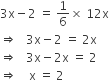 3 straight x minus 2 space equals space 1 over 6 cross times space 12 straight x
rightwards double arrow space space space 3 straight x minus 2 space equals space 2 straight x
rightwards double arrow space space space 3 straight x minus 2 straight x space equals space 2
rightwards double arrow space space space space straight x space equals space 2