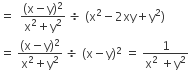 equals space space fraction numerator left parenthesis straight x minus straight y right parenthesis squared over denominator straight x squared plus straight y squared end fraction space divided by space left parenthesis straight x squared minus 2 xy plus straight y squared right parenthesis
equals space fraction numerator left parenthesis straight x minus straight y right parenthesis squared over denominator straight x squared plus straight y squared end fraction space divided by space left parenthesis straight x minus straight y right parenthesis squared space equals space fraction numerator 1 over denominator straight x squared space plus straight y squared end fraction