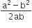fraction numerator straight a squared minus straight b squared over denominator 2 ab end fraction