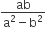 fraction numerator ab over denominator straight a squared minus straight b squared end fraction