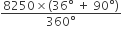 fraction numerator 8250 cross times left parenthesis 36 degree space plus space 90 degree right parenthesis over denominator 360 degree end fraction