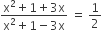 fraction numerator straight x squared plus 1 plus 3 straight x over denominator straight x squared plus 1 minus 3 straight x end fraction space equals space 1 half
