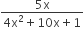 fraction numerator 5 straight x over denominator 4 straight x squared plus 10 straight x plus 1 end fraction