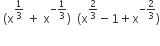 space left parenthesis straight x to the power of 1 third end exponent space plus space straight x to the power of negative 1 third end exponent right parenthesis space space left parenthesis straight x to the power of 2 over 3 end exponent minus 1 plus straight x to the power of negative 2 over 3 end exponent right parenthesis