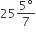 25 fraction numerator 5 degree over denominator 7 end fraction