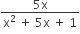 fraction numerator 5 straight x over denominator straight x squared space plus space 5 straight x space plus space 1 end fraction