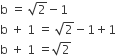 straight b space equals space square root of 2 minus 1
straight b space plus space 1 space equals space square root of 2 minus 1 plus 1
straight b space plus space 1 space equals square root of 2