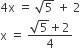 4 straight x space equals space square root of 5 space plus space 2
straight x space equals space fraction numerator square root of 5 plus 2 over denominator 4 end fraction