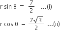 straight r space sin space straight theta space equals space space 7 over 2 space space space space... left parenthesis straight i right parenthesis
straight r space cos space straight theta space equals space fraction numerator 7 square root of 3 over denominator 2 end fraction space space... left parenthesis ii right parenthesis