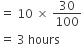 equals space 10 space cross times space 30 over 100
equals space 3 space hours