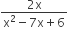fraction numerator 2 straight x over denominator straight x squared minus 7 straight x plus 6 end fraction